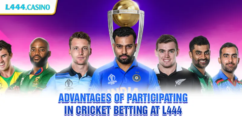 Advantages of Participating in Cricket Betting at L444