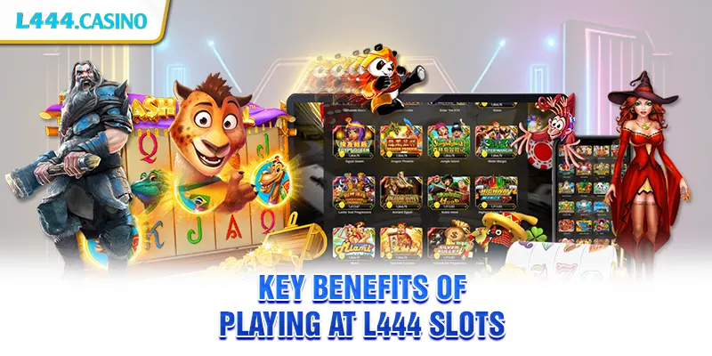 Key Benefits of Playing at L444 Slots