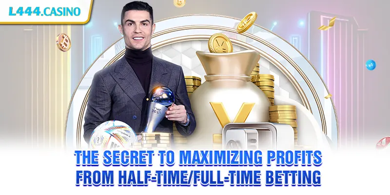 The Secret to Maximizing Profits from Half-Time/Full-Time Betting